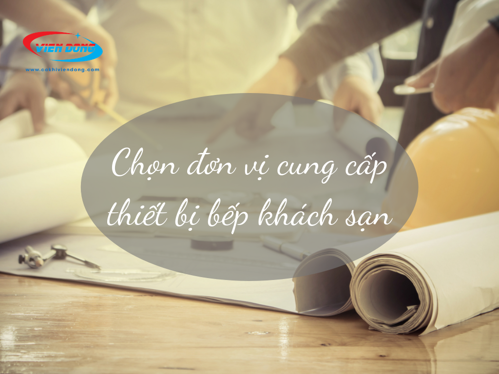 chọn đơn vị cung cấp thiết bị bếp